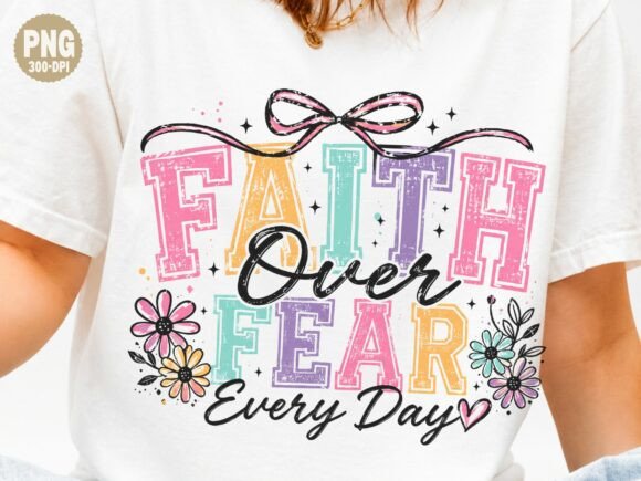 Faith Over Fear Every Day PNG for T-Shirt Designs